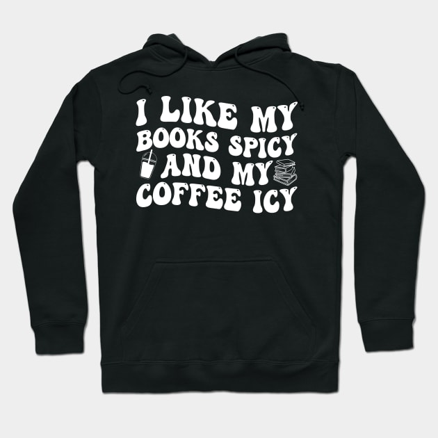 I Like My Books Spicy And My Coffee Icy Hoodie by Jenna Lyannion